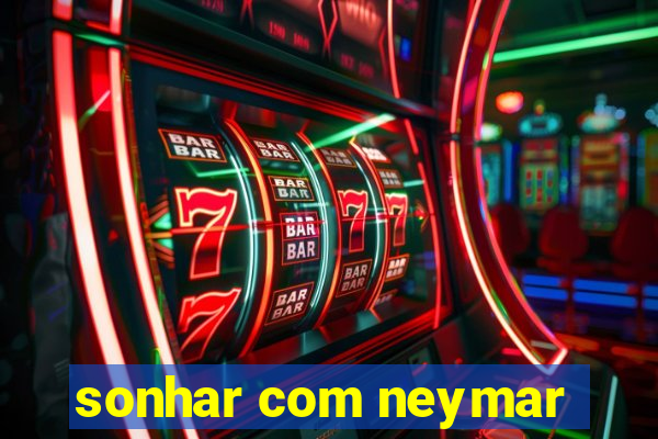 sonhar com neymar